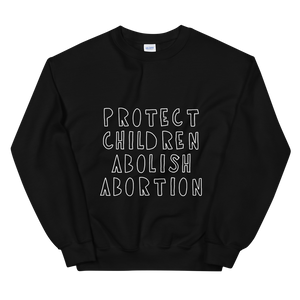 Protect Children Abolish Abortion Sweatshirt