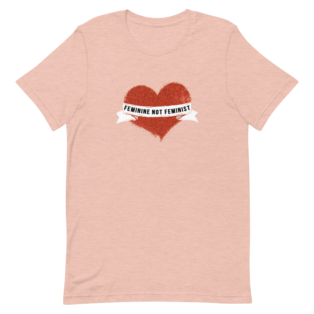 Feminine Not Feminist Heart Shirt