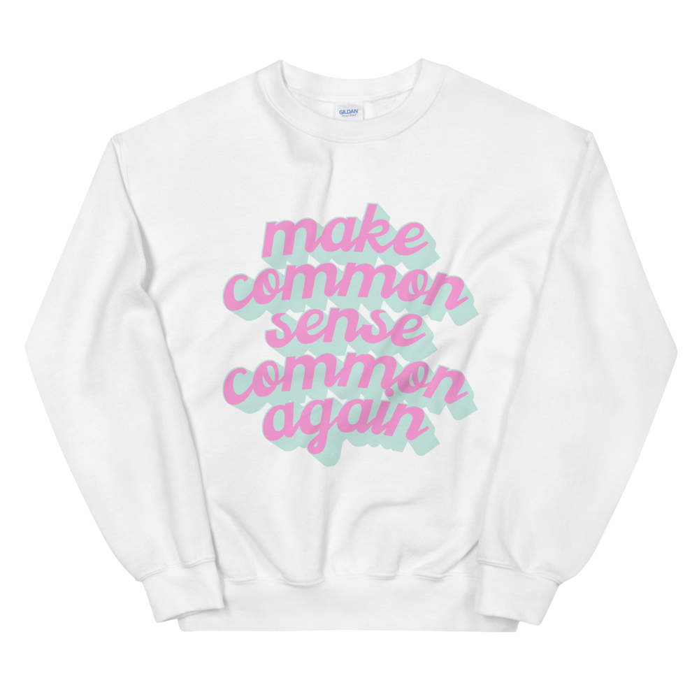 Common Sense Sweatshirt (Pink or White)