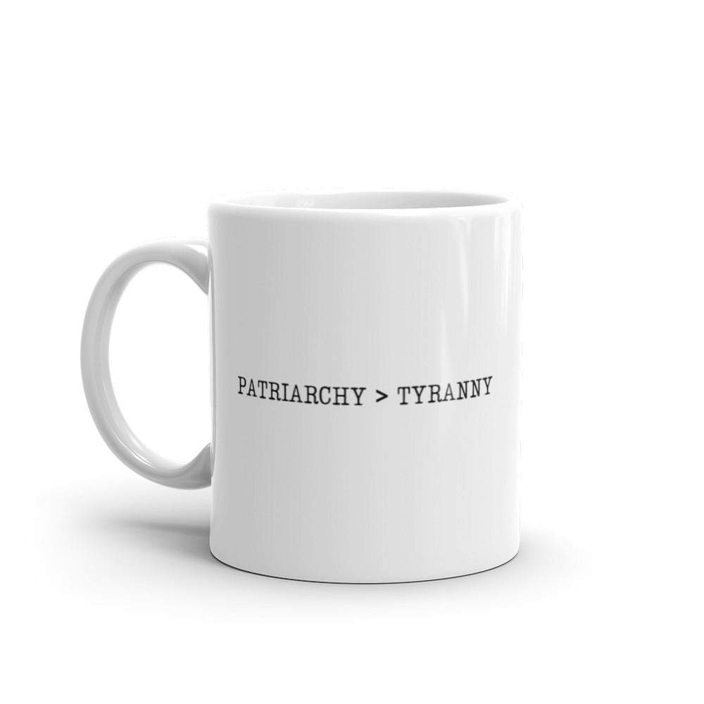 Patriarchy > Tyranny Mug